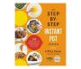 The Step-by-step Instant Pot Cookbook - 100 Simple Recipes For Spectacular Results--with Photographs Of Every Step   Paperback