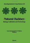 Natural Rubber Volume 23: Biology Cultivation And Technology Developments In Crop Science