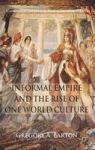 Informal Empire And The Rise Of One World Culture Hardcover