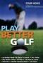 Play Better Golf - The Only Golf Instruction Manual You Will Ever Need To Buy   Paperback
