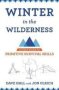 Winter In The Wilderness - A Field Guide To Primitive Survival Skills   Paperback