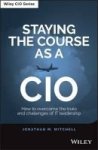 Staying The Course As A Cio - How To Overcome The Trials And Challenges Of It Leadership Hardcover