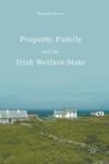 Property Family And The Irish Welfare State Hardcover 1ST Ed. 2017