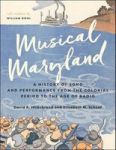 Musical Maryland - A History Of Song And Performance From The Colonial Period To The Age Of Radio Hardcover