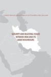 Security And Bilateral Issues Between Iran And Its Arab Neighbours Hardcover 1st Ed. 2017
