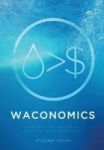 Waconomics - Redefining Water& 39 S Role In Our Economy Hardcover