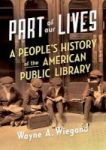 Part Of Our Lives - A People& 39 S History Of The American Public Library Paperback
