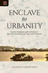 Enclave To Urbanity - Canton Foreigners And Architecture From The Late Eighteenth To The Early Twentieth Centuries Hardcover