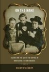 On The Make - Clerks And The Quest For Capital In Nineteenth-century America Hardcover