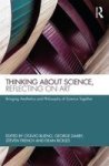 Thinking About Science Reflecting On Art - Bringing Aesthetics And Philosophy Of Science Together Hardcover