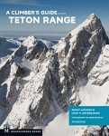 A Climber's Guide To The Teton Range 4TH Edition
