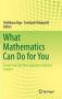 What Mathematics Can Do For You - Essays And Tips From Japanese Industry Leaders   Hardcover 2013 Ed.