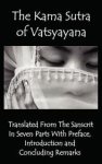 The Kama Sutra Of Vatsyayana - Translated From The Sanscrit In Seven Parts With Preface Introduction And Concluding Remarks
