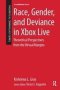 Race Gender And Deviance In Xbox Live - Theoretical Perspectives From The Virtual Margins   Hardcover