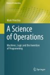 A Science Of Operations: Machines Logic And The Invention Of Programming History Of Computing