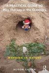 A Practical Guide To Play Therapy In The Outdoors - Working In Nature Paperback