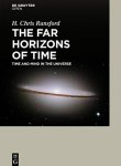 The Far Horizons Of Time Time And Mind In The Universe