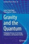 Gravity And The Quantum - Pedagogical Essays On Cosmology Astrophysics And Quantum Gravity Hardcover 1st Ed. 2017