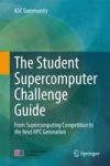 The Student Supercomputer Challenge Guide - From Supercomputing Competition To The Next Hpc Generation Hardcover 1ST Ed. 2018