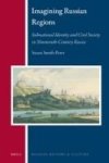 Imagining Russian Regions - Subnational Identity And Civil Society In Nineteenth-century Russia Hardcover