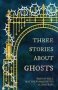 Three Stories About Ghosts   Paperback