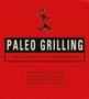 Paleo Grilling: The Complete Cookbook - From Ribs To Rubs To Sizzling Sides Everything You Need For Your Paleo Bbq   Hardcover