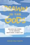 Drawn To The Gods - Religion And Humor In The Simpsons South Park And Family Guy Paperback