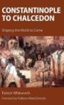Constantinople To Chalcedon - Shaping The World To Come Hardcover