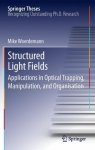 Structured Light Fields: Applications In Optical Trapping Manipulation And Organisation Springer Theses