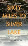 Sixty Miles to Silver Lake Paperback, Samuel French A