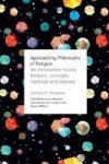 Approaching Philosophy Of Religion - An Introduction To Key Thinkers Concepts Methods And Debates Paperback