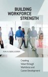 Building Workforce Strength: Creating Value Through Workforce And Career Development