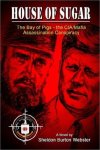 House Of Sugar: The Bay Of Pigs And The Cia mafia's Assasination Of Jfk