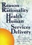 Reason And Rationality In Health And Human Services   Hardcover