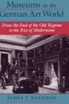 Museums In The German Art World - From The End Of The Old Regime To The Rise Of Modernism Hardcover