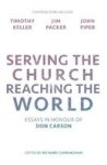 Serving The Church Reaching The World - Essays In Honour Of Don Carson Paperback