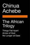The African Trilogy - Things Fall Apart Arrow Of God No Longer At Ease Paperback