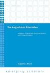The Augustinian Alternative - Religious Skepticism And The Search For A Liberal Politics Hardcover