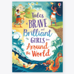 : Tales Of Brave And Brilliant Girls From Around The World