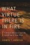 What Virtue There Is In Fire - Cultural Memory And The Lynching Of Sam Hose   Paperback