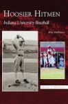 Hoosier Hitmen - Indiana University Baseball Hardcover