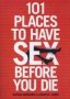 101 Places To Have Sex Before You Die   Paperback