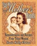 From My Mother& 39 S Hands - Remembrances And Recipes From Texas Women Paperback