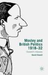 Mosley And British Politics 1918-32 - Oswald& 39 S Odyssey Hardcover