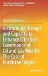 Institutional Design And Capacity To Enhance Effective Governance Of Oil And Gas Wealth: The Case Of Kurdistan Region Hardcover