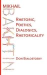 Mikhail Bakhtin: Rhetoric Poetics Dialogics Rhetoricality