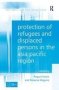 Protection Of Refugees And Displaced Persons In The Asia Pacific Region   Hardcover New Ed