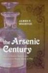 The Arsenic Century - How Victorian Britain Was Poisoned at Home, Work, and Play Paperback