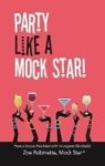 Party Like A Mock Star - Have A Booze-free Blast With No-regrets Mocktails Hardcover