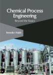 Chemical Process Engineering: Beyond The Basics Hardcover